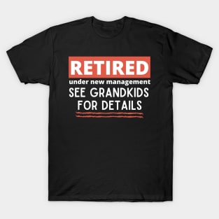 Retired Under New Management See Grandkids for Details T-Shirt